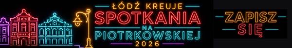Łódź kreuje – Spotkania na Piotrkowskiej 2026. Zapisz się